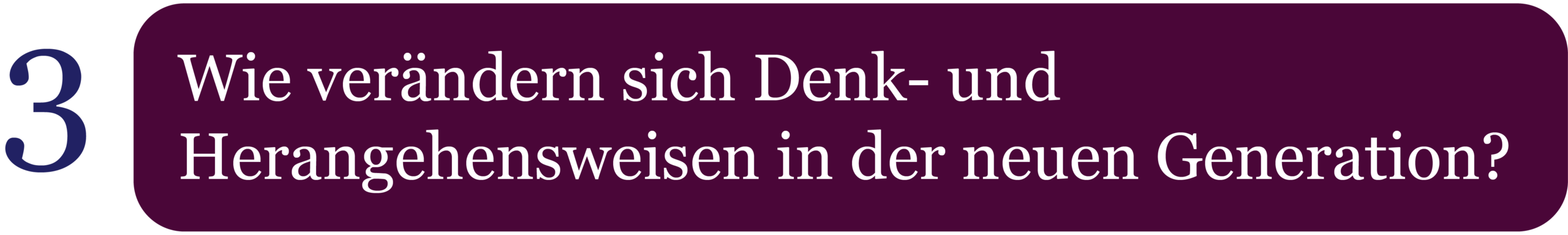 Vision On Kernfrage 3: Wie verändern sich Denk- und Herangehensweisen in der neuen Generation? www.vision-on.de